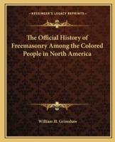 The Official History of Freemasonry Among the Colored People in North America
