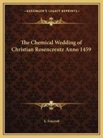 The Chemical Wedding of Christian Rosencreutz Anno 1459