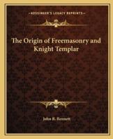 The Origin of Freemasonry and Knight Templar