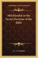 Melchizedek or the Secret Doctrine of the Bible