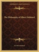 The Philosophy of Elbert Hubbard