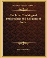The Inner Teachings of Philosophies and Religions of India