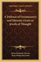 A Defense of Freemasonry and Masonic Gems or Jewels of Thought