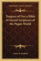 Tongues of Fire a Bible of Sacred Scriptures of the Pagan World