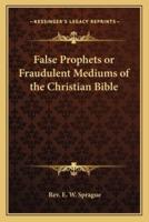 False Prophets or Fraudulent Mediums of the Christian Bible