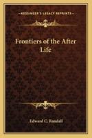 Frontiers of the After Life