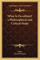 What Is Occultism? A Philosophical and Critical Study