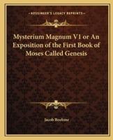 Mysterium Magnum V1 or An Exposition of the First Book of Moses Called Genesis
