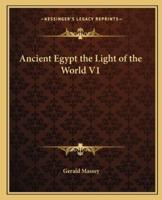 Ancient Egypt the Light of the World V1
