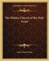 The Hidden Church of the Holy Graal