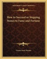 How to Succeed or Stepping Stones to Fame and Fortune