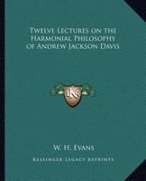 Twelve Lectures on the Harmonial Philosophy of Andrew Jackson Davis