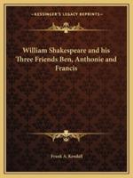 William Shakespeare and His Three Friends Ben, Anthonie and Francis