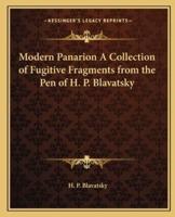 Modern Panarion A Collection of Fugitive Fragments from the Pen of H. P. Blavatsky