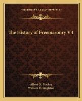 The History of Freemasonry V4