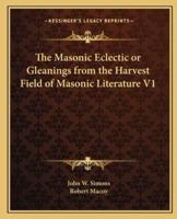 The Masonic Eclectic or Gleanings from the Harvest Field of Masonic Literature V1