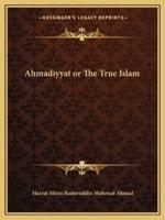 Ahmadiyyat or The True Islam