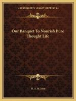 Our Banquet To Nourish Pure Thought Life