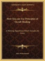 How You Can Use Principles of Occult Healing