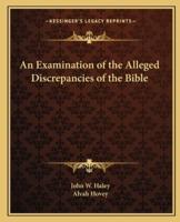 An Examination of the Alleged Discrepancies of the Bible