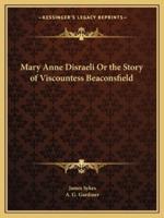 Mary Anne Disraeli Or the Story of Viscountess Beaconsfield