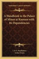 A Handbook to the Palace of Minos at Knossos With Its Dependencies