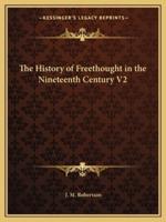 The History of Freethought in the Nineteenth Century V2