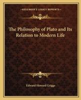 The Philosophy of Plato and Its Relation to Modern Life