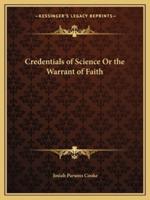 Credentials of Science Or the Warrant of Faith