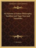 Six Systems of Indian Philosophy; Samkhya and Yoga; Naya and Vaiseshika