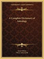 A Complete Dictionary of Astrology