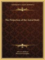 The Projection of the Astral Body