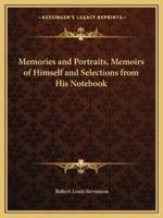 Memories and Portraits, Memoirs of Himself and Selections from His Notebook