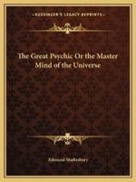The Great Psychic Or the Master Mind of the Universe