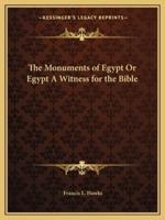The Monuments of Egypt Or Egypt A Witness for the Bible
