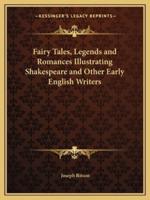 Fairy Tales, Legends and Romances Illustrating Shakespeare and Other Early English Writers