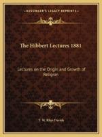 The Hibbert Lectures 1881