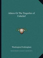 Atheos Or The Tragedies of Unbelief