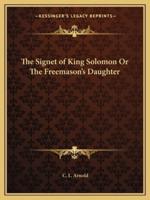 The Signet of King Solomon Or The Freemason's Daughter