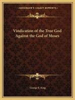 Vindication of the True God Against the God of Moses