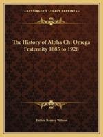 The History of Alpha Chi Omega Fraternity 1885 to 1928