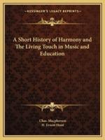 A Short History of Harmony and The Living Touch in Music and Education