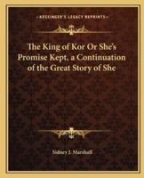 The King of Kor Or She's Promise Kept, a Continuation of the Great Story of She