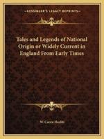 Tales and Legends of National Origin or Widely Current in England From Early Times
