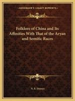 Folklore of China and Its Affinities With That of the Aryan and Semitic Races