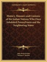 History, Manners and Customs of the Indian Nations Who Once Inhabited Pennsylvania and the Neighboring States