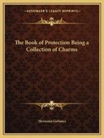 The Book of Protection Being a Collection of Charms