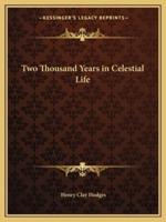Two Thousand Years in Celestial Life