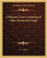 A Masonic Gem Consisting of Odes, Poems and Dirge