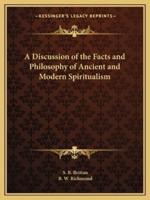 A Discussion of the Facts and Philosophy of Ancient and Modern Spiritualism